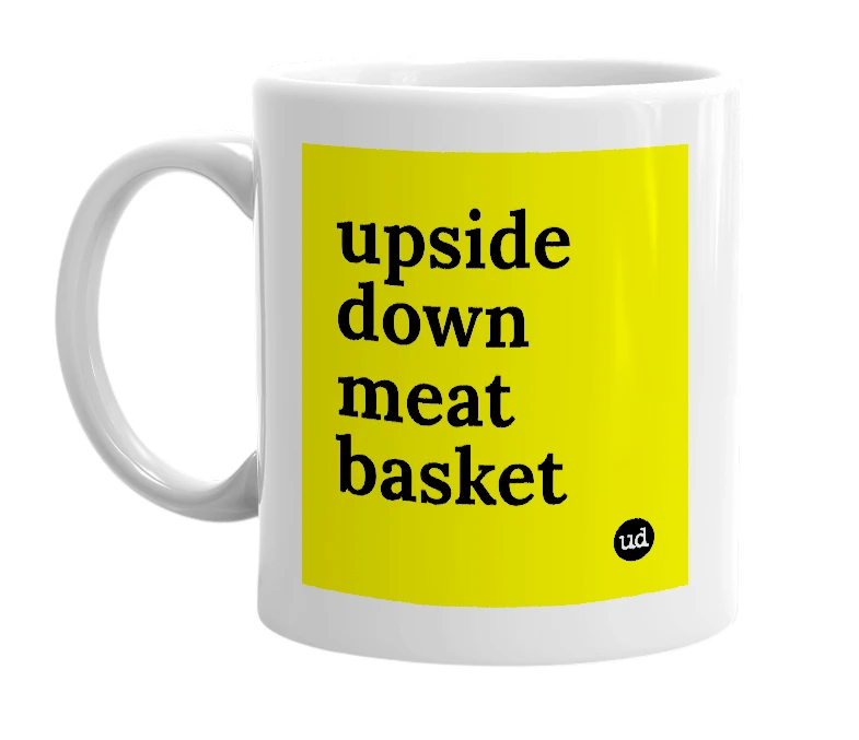 White mug with 'upside down meat basket' in bold black letters