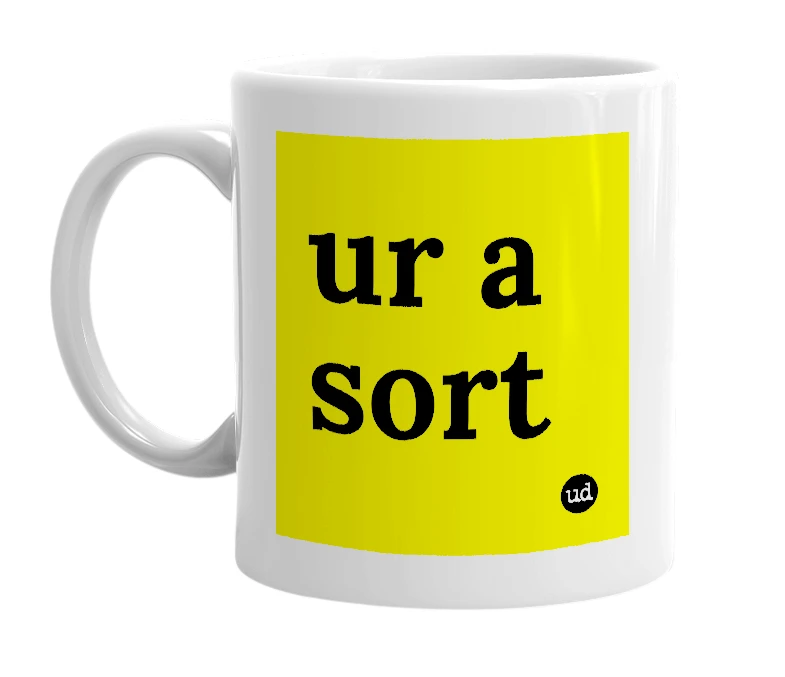 White mug with 'ur a sort' in bold black letters