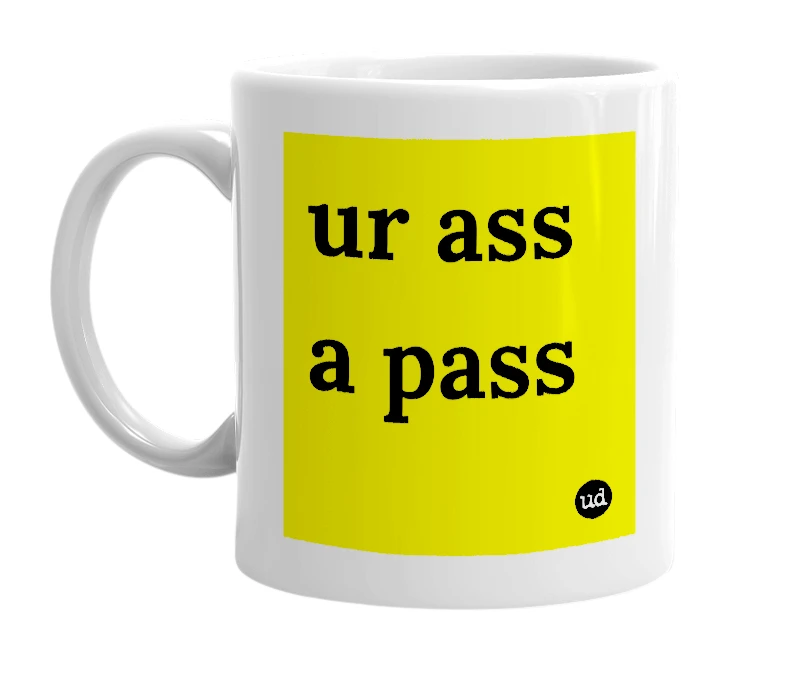 White mug with 'ur ass a pass' in bold black letters