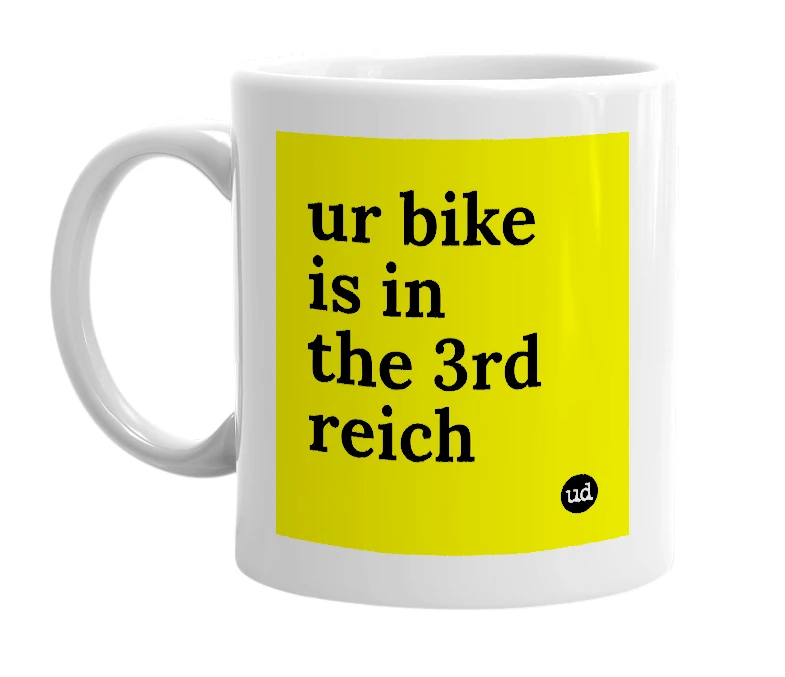 White mug with 'ur bike is in the 3rd reich' in bold black letters