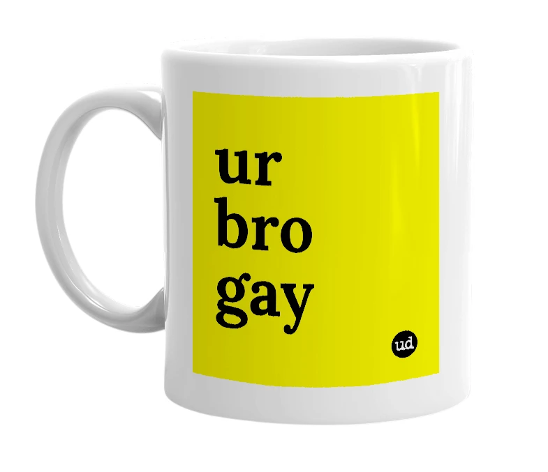 White mug with 'ur bro gay' in bold black letters