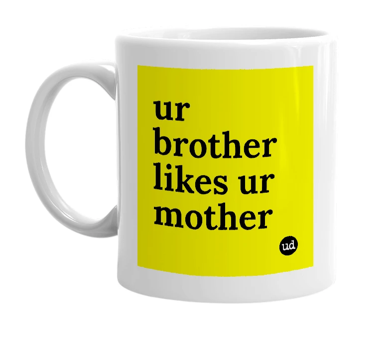 White mug with 'ur brother likes ur mother' in bold black letters
