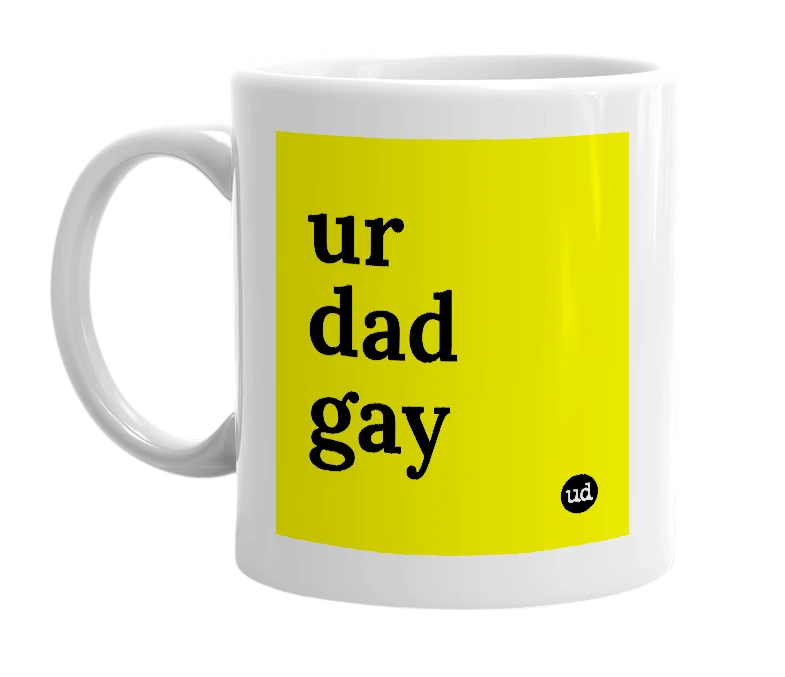 White mug with 'ur dad gay' in bold black letters