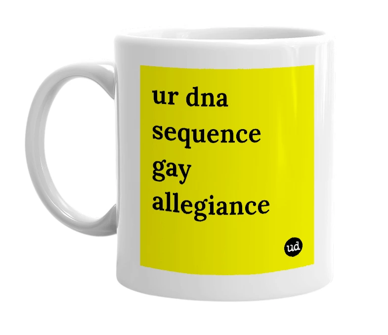 White mug with 'ur dna sequence gay allegiance' in bold black letters