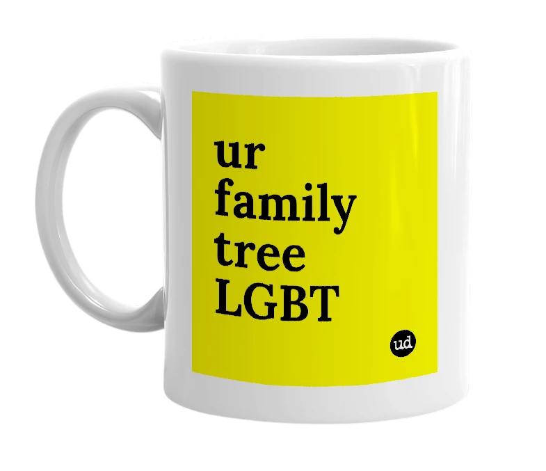 White mug with 'ur family tree LGBT' in bold black letters