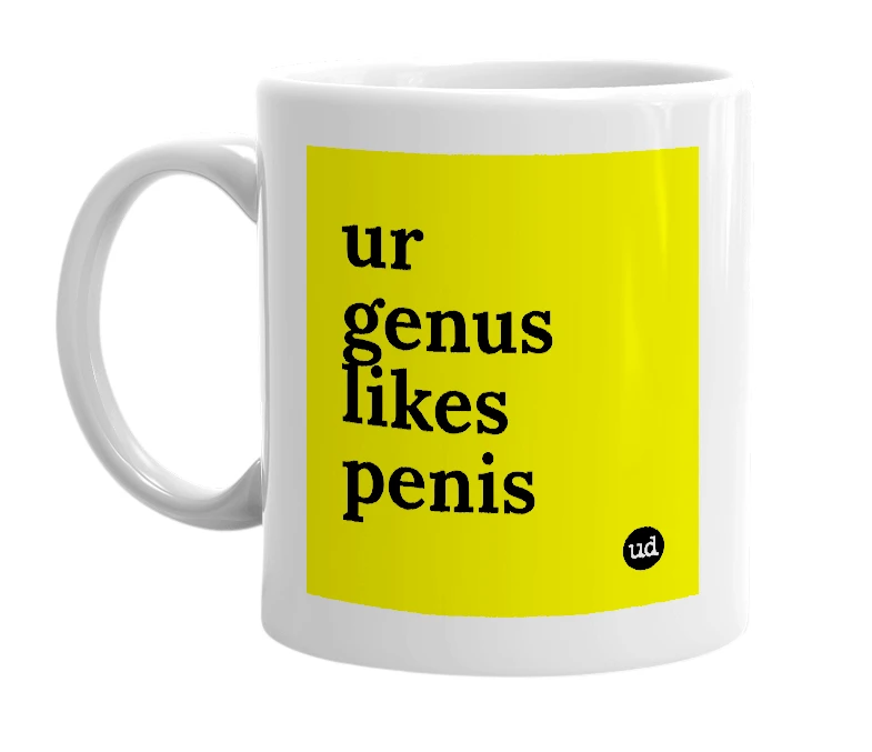 White mug with 'ur genus likes penis' in bold black letters