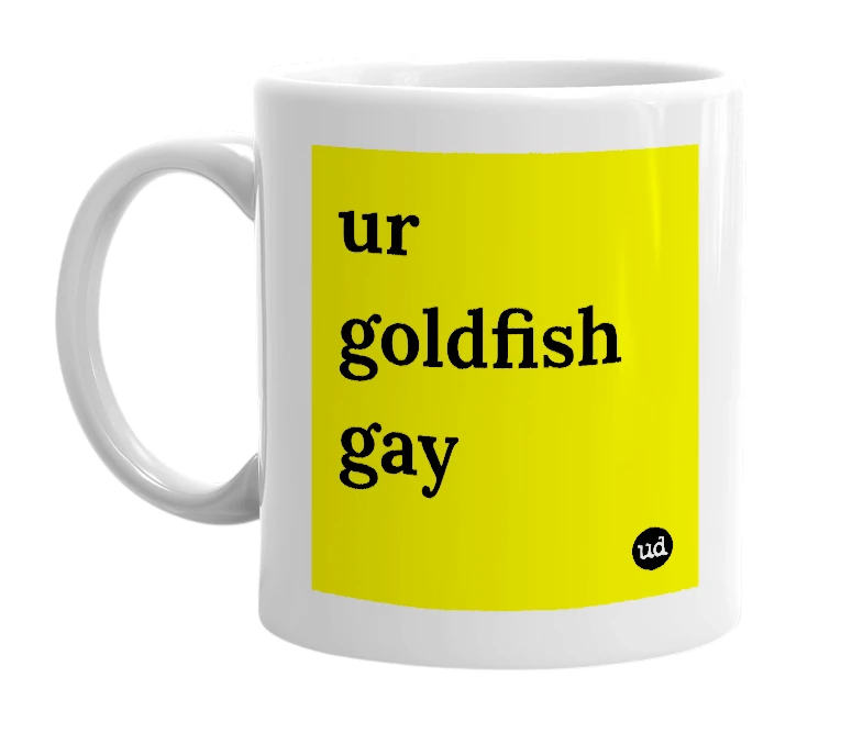White mug with 'ur goldfish gay' in bold black letters
