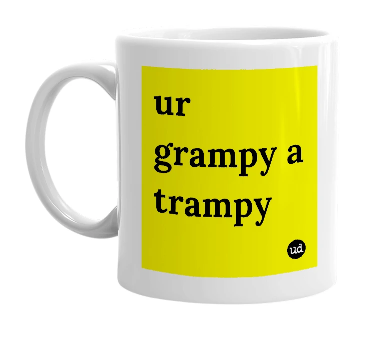 White mug with 'ur grampy a trampy' in bold black letters