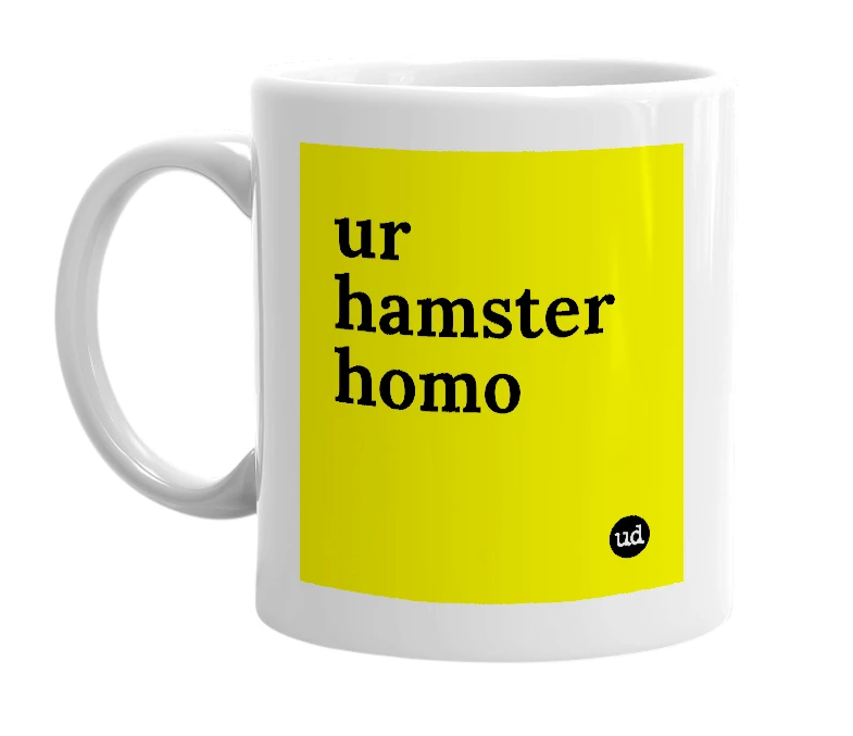 White mug with 'ur hamster homo' in bold black letters