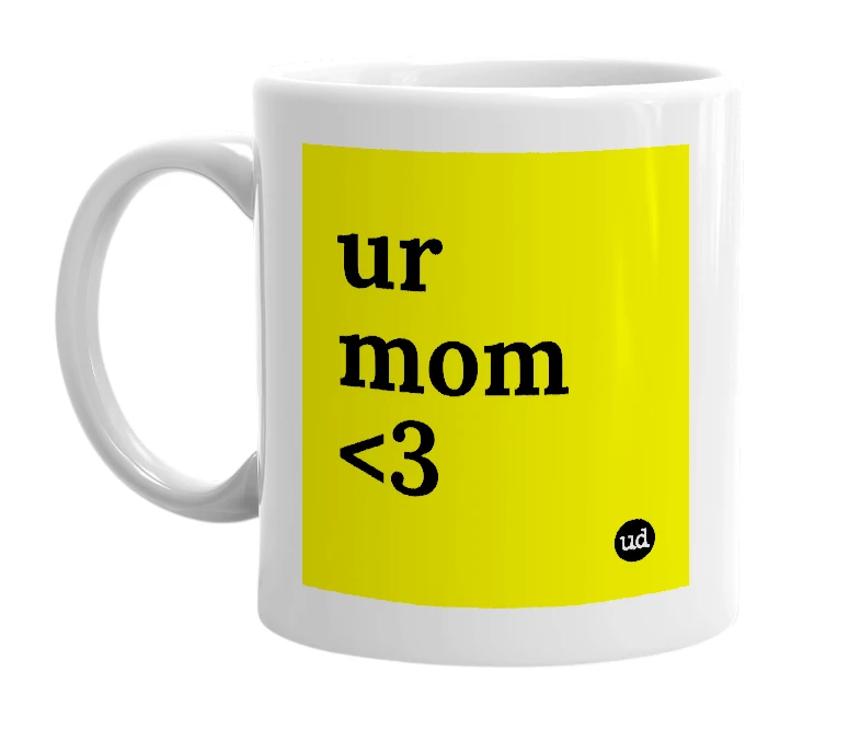 White mug with 'ur mom <3' in bold black letters