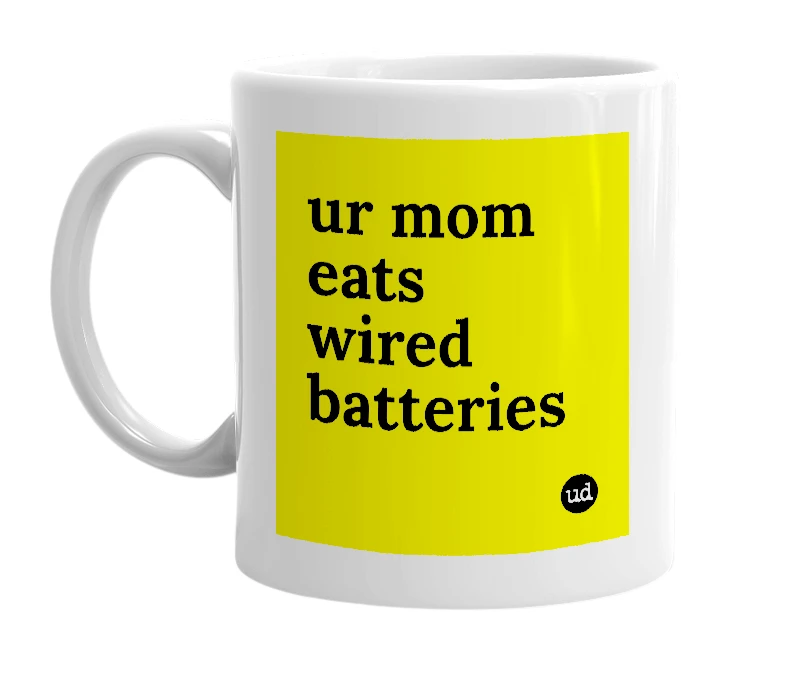 White mug with 'ur mom eats wired batteries' in bold black letters