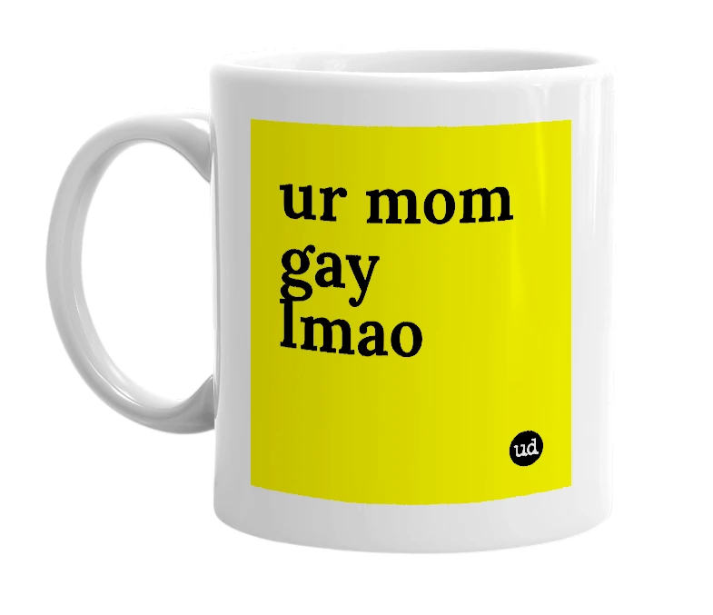 White mug with 'ur mom gay lmao' in bold black letters