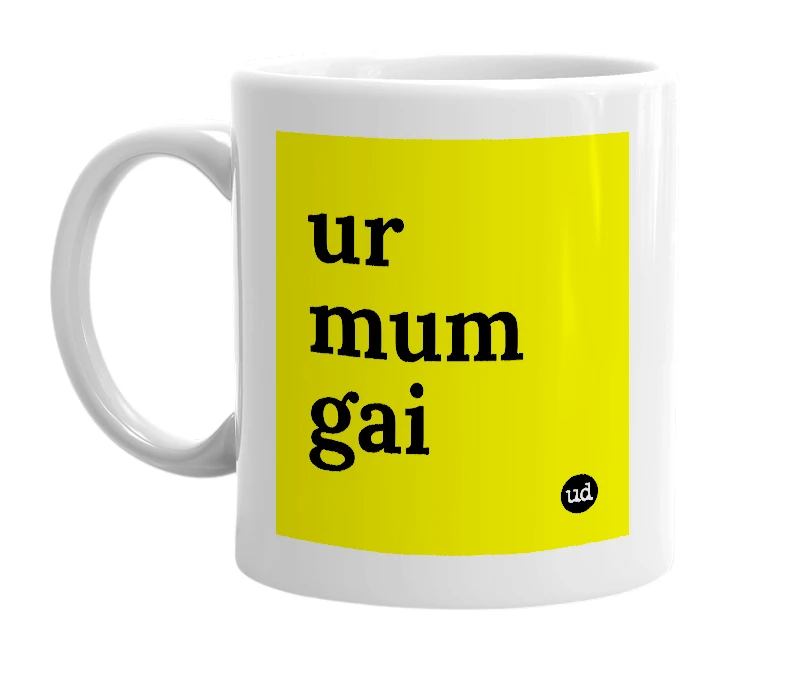 White mug with 'ur mum gai' in bold black letters