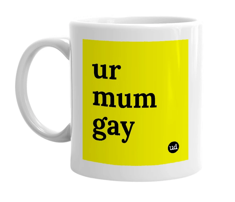 White mug with 'ur mum gay' in bold black letters