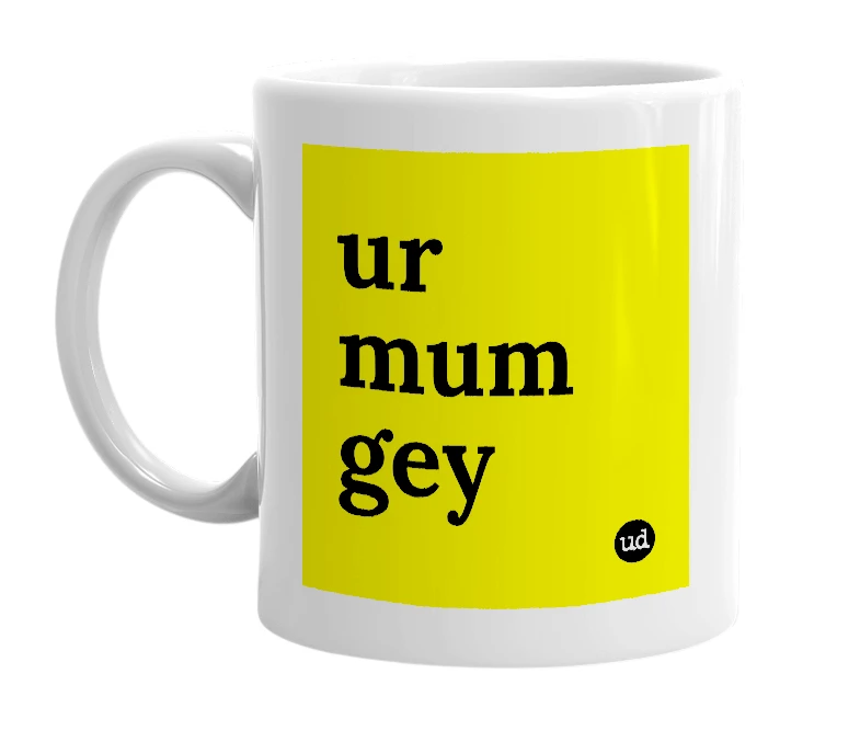 White mug with 'ur mum gey' in bold black letters