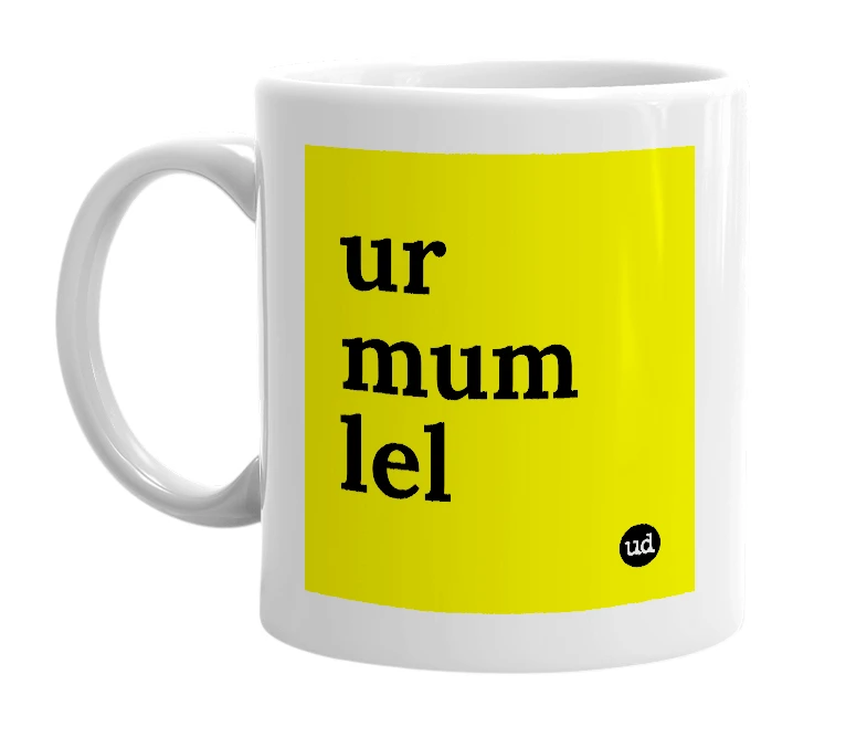 White mug with 'ur mum lel' in bold black letters