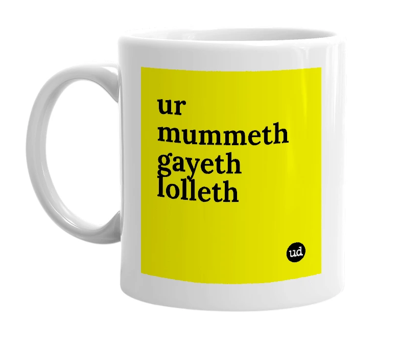 White mug with 'ur mummeth gayeth lolleth' in bold black letters
