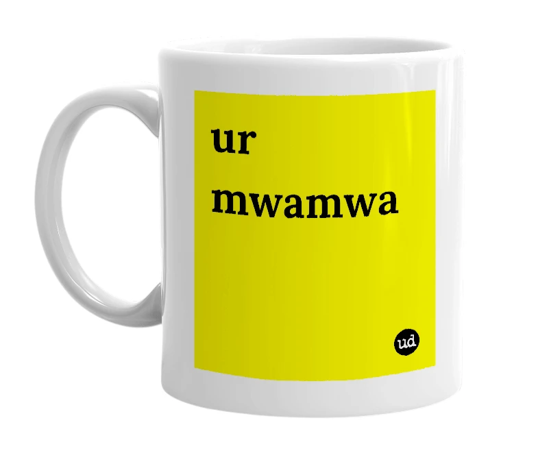 White mug with 'ur mwamwa' in bold black letters