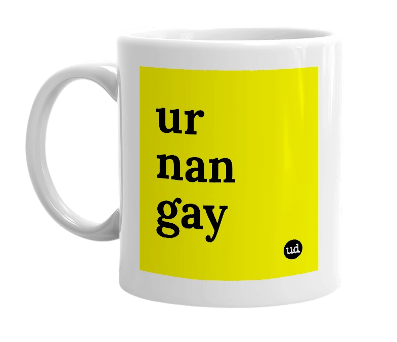 White mug with 'ur nan gay' in bold black letters