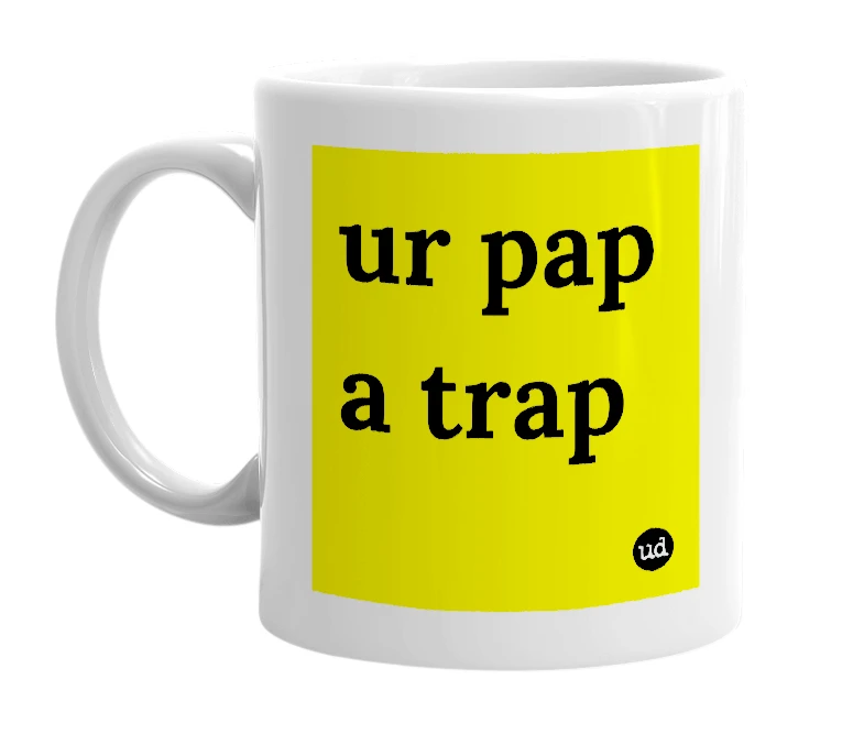 White mug with 'ur pap a trap' in bold black letters