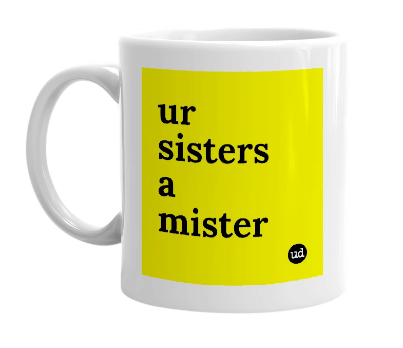 White mug with 'ur sisters a mister' in bold black letters