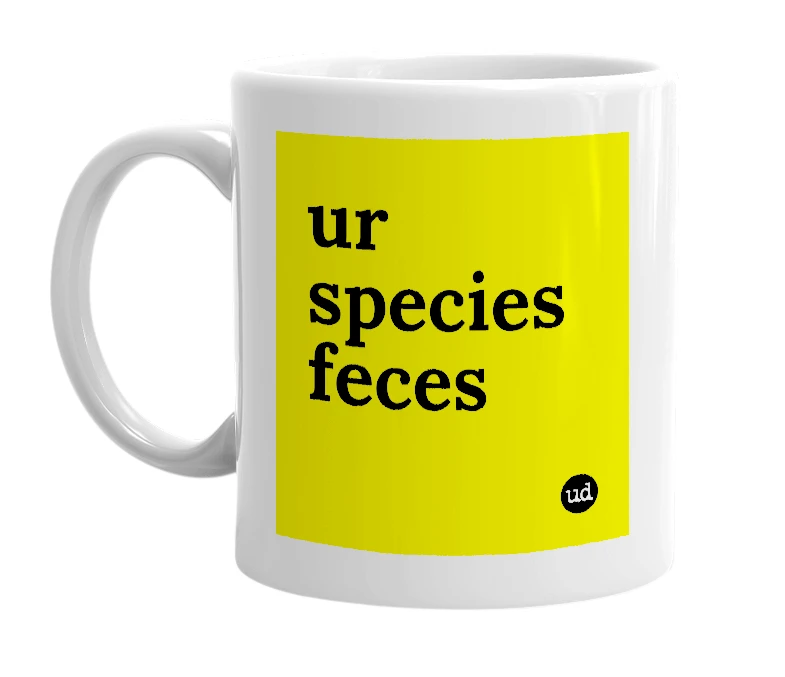 White mug with 'ur species feces' in bold black letters
