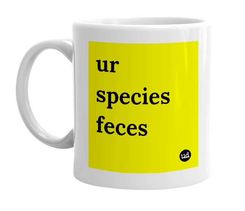 White mug with 'ur species feces' in bold black letters