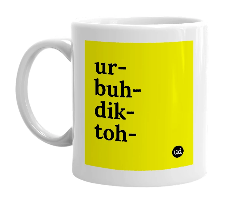 White mug with 'ur-buh-dik-toh-' in bold black letters