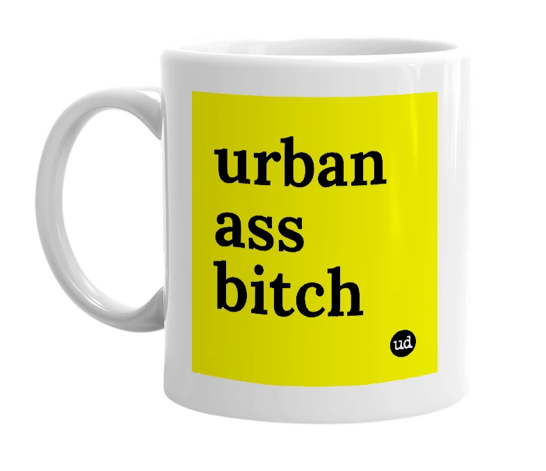 White mug with 'urban ass bitch' in bold black letters