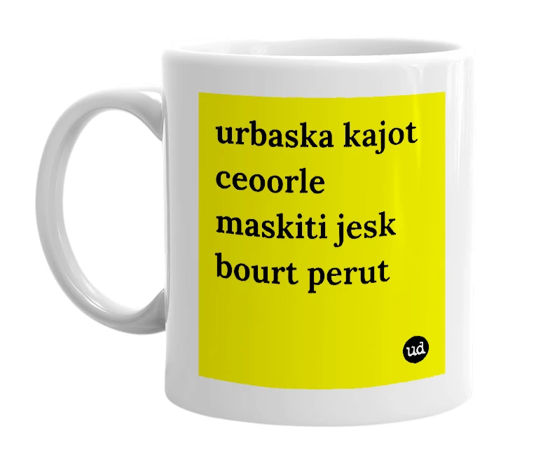 White mug with 'urbaska kajot ceoorle maskiti jesk bourt perut' in bold black letters