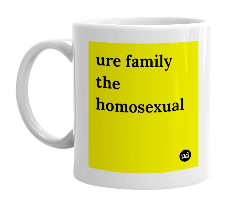 White mug with 'ure family the homosexual' in bold black letters