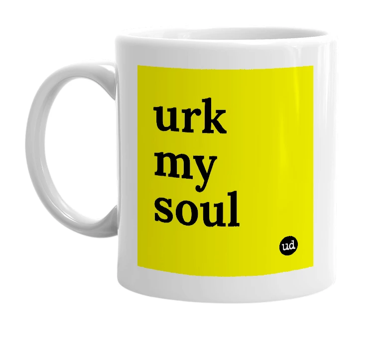 White mug with 'urk my soul' in bold black letters