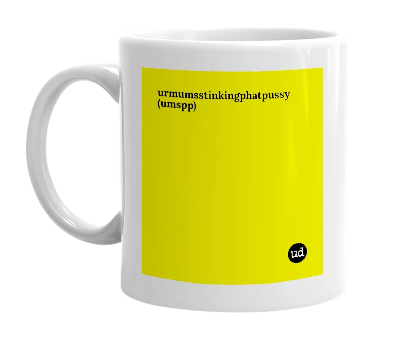 White mug with 'urmumsstinkingphatpussy (umspp)' in bold black letters