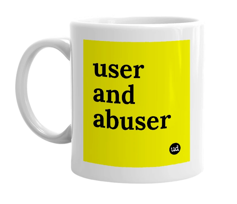 White mug with 'user and abuser' in bold black letters