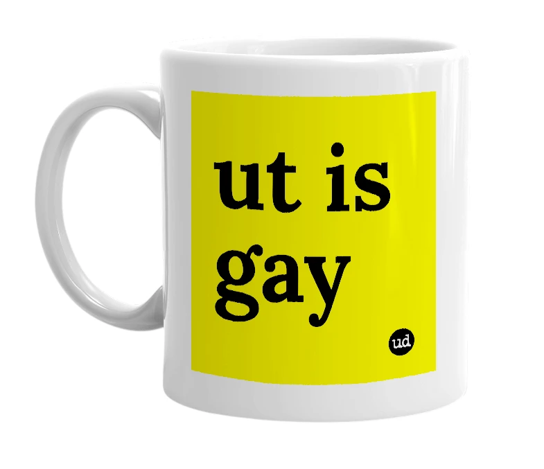 White mug with 'ut is gay' in bold black letters