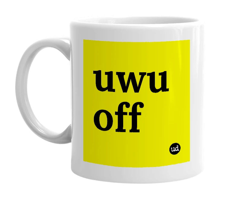 White mug with 'uwu off' in bold black letters