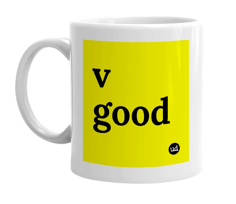 White mug with 'v good' in bold black letters