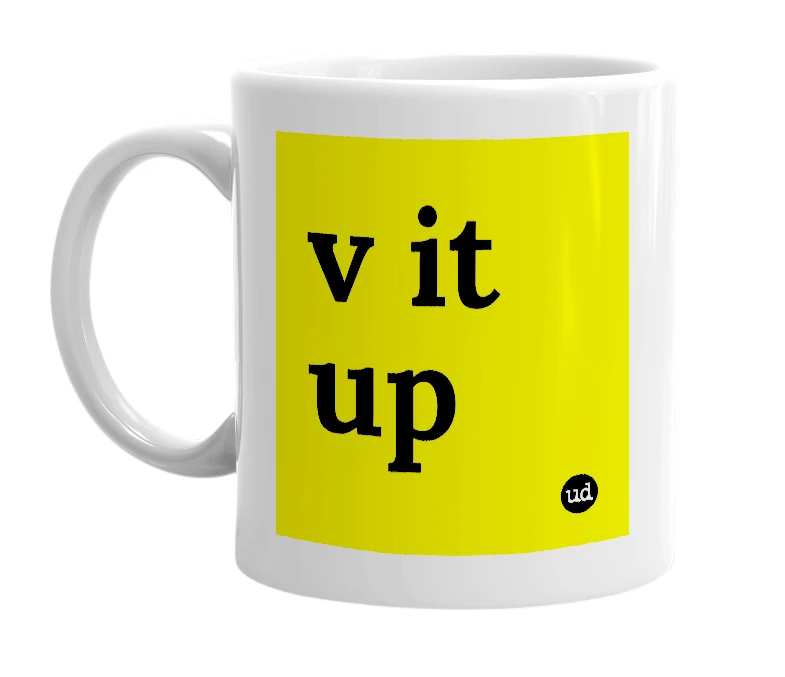 White mug with 'v it up' in bold black letters