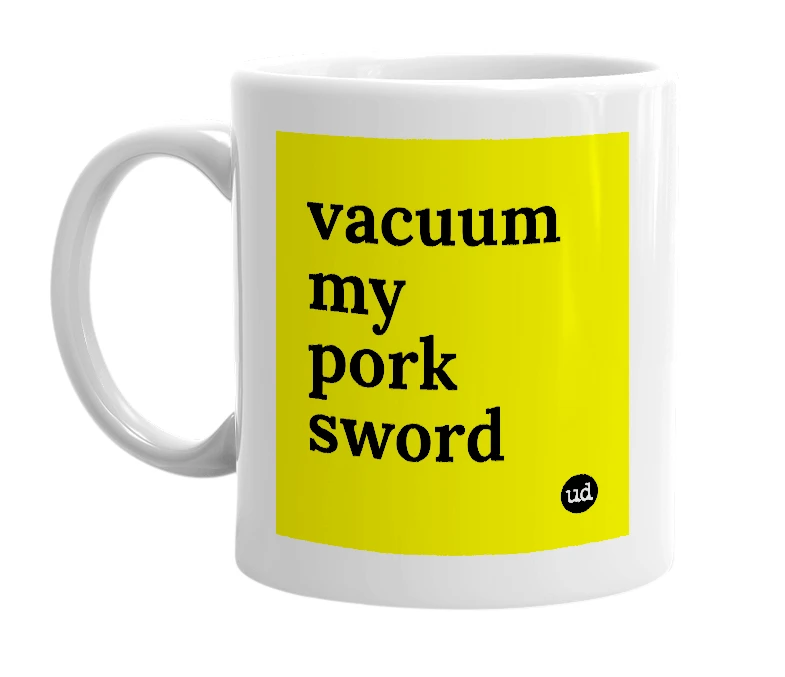 White mug with 'vacuum my pork sword' in bold black letters
