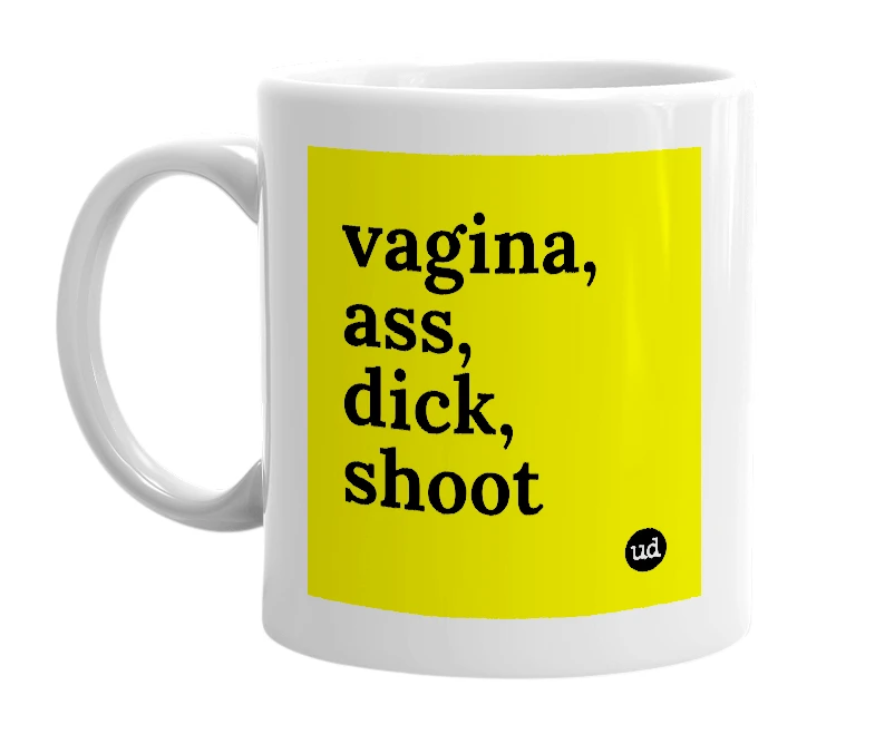 White mug with 'vagina, ass, dick, shoot' in bold black letters