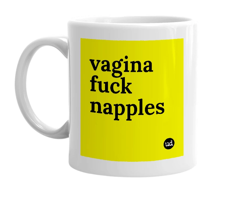 White mug with 'vagina fuck napples' in bold black letters