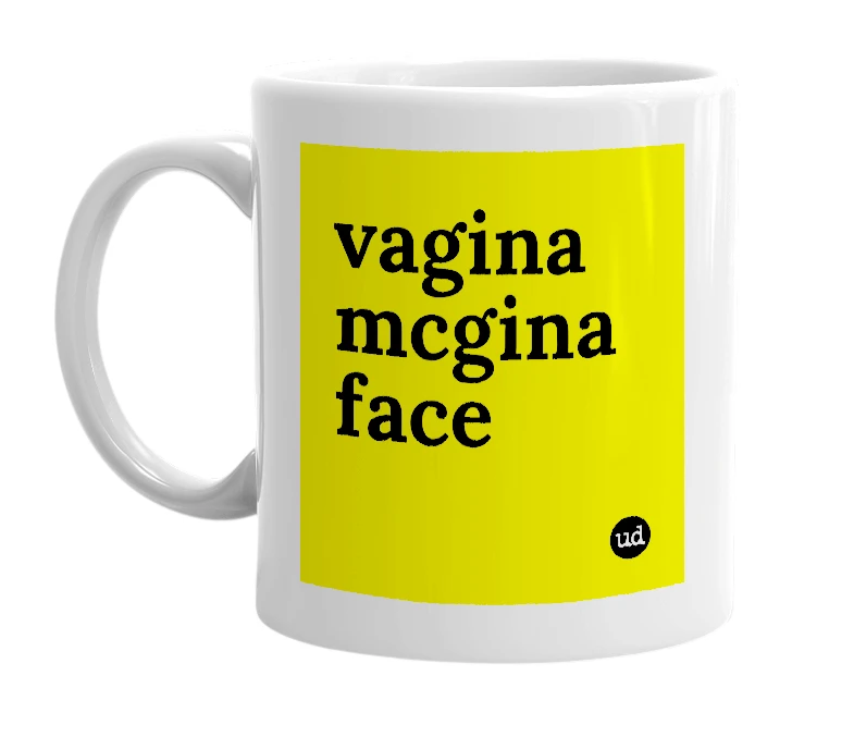 White mug with 'vagina mcgina face' in bold black letters