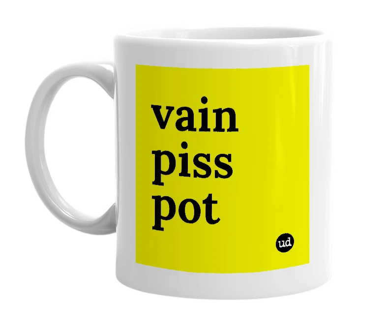 White mug with 'vain piss pot' in bold black letters