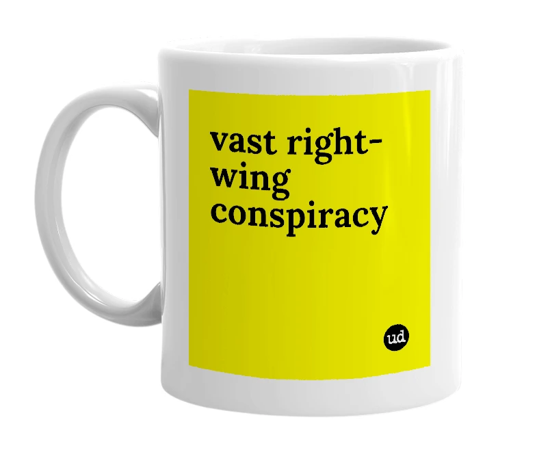 White mug with 'vast right-wing conspiracy' in bold black letters