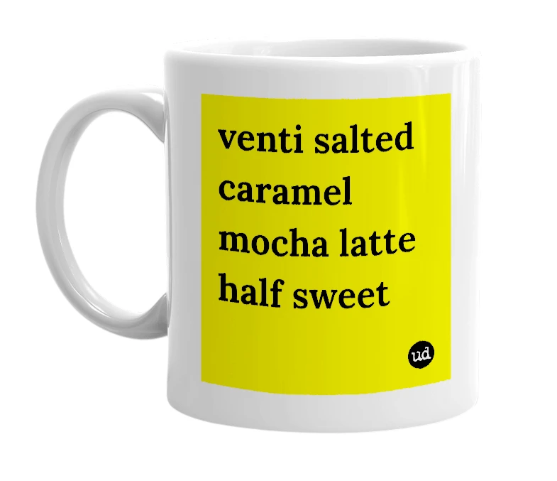 White mug with 'venti salted caramel mocha latte half sweet' in bold black letters