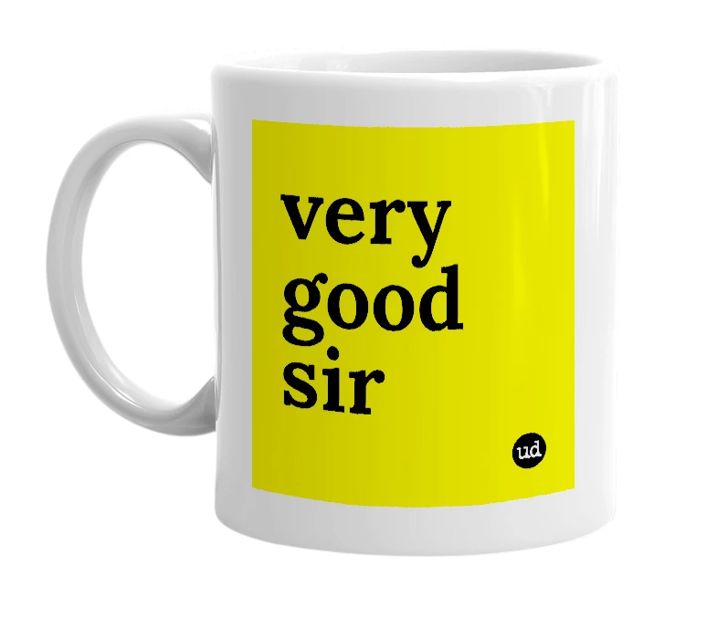 White mug with 'very good sir' in bold black letters