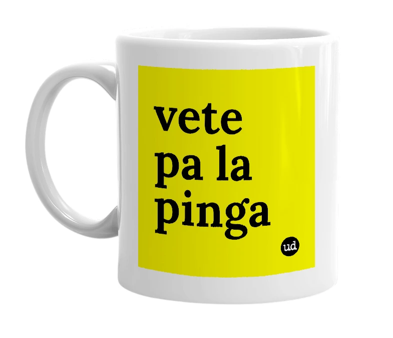 White mug with 'vete pa la pinga' in bold black letters