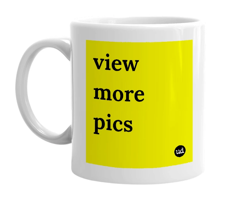 White mug with 'view more pics' in bold black letters