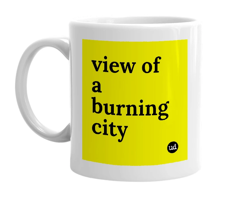 White mug with 'view of a burning city' in bold black letters