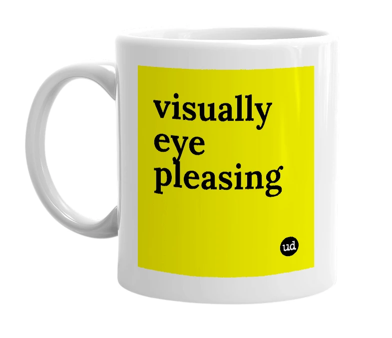 White mug with 'visually eye pleasing' in bold black letters